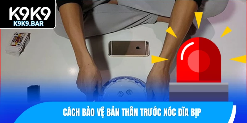 Cách bảo vệ bản thân trước xóc đĩa bịp
