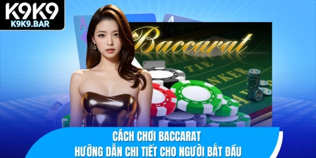 Cách chơi Baccarat