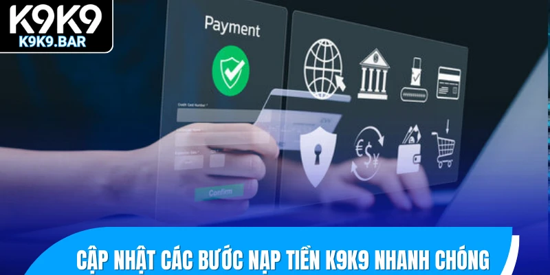 Nạp Tiền K9K9 – Hướng Dẫn Giao Dịch Chuẩn Ai Cũng Làm Được 2 Cập nhật các bước nạp tiền K9K9 nhanh chóng