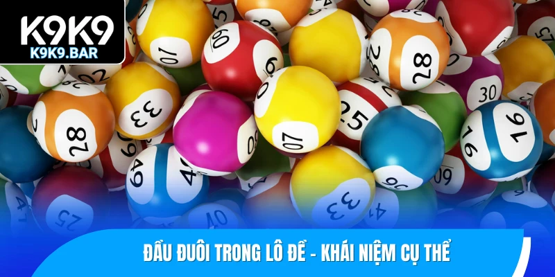 Đầu Đuôi Trong Lô Đề – Bí Quyết Nhận Diện Số Mạnh Mỗi Ngày 1 Đầu đuôi trong lô đề - Khái niệm cụ thể