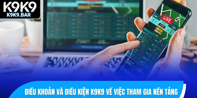 Điều khoản và điều kiện K9K9 về việc tham gia nền tảng