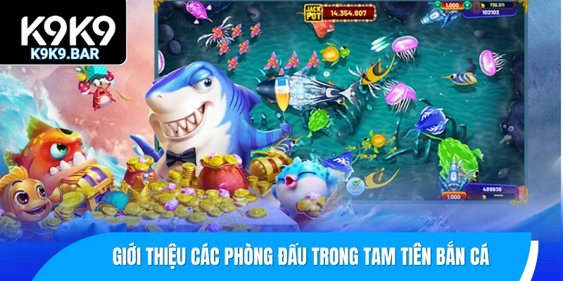 Tam Tiên Bắn Cá – Trải Nghiệm Săn Cá 3D Thế Hệ Mới 1 Giới thiệu các phòng đấu trong Tam Tiên bắn cá