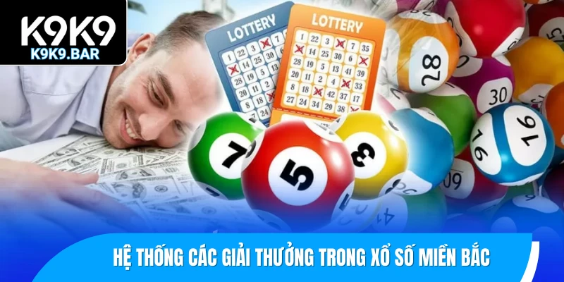 Xổ Số Miền Bắc - Giải Mã Trò Chơi Quen Thuộc Của Mọi Nhà 2 Hệ thống các giải thưởng trong xổ số miền Bắc