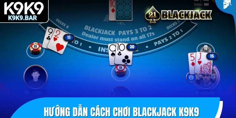 Khám Phá Blackjack K9K9 - Game So Bài Trực Tuyến Hấp Dẫn 2 Hướng dẫn cách chơi Blackjack K9K9