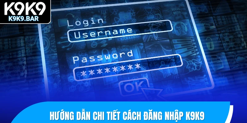 Đăng Nhập K9K9 – Truy Cập Siêu Tốc, Cá Cược Không Giới Hạn 1 Hướng dẫn chi tiết cách đăng nhập K9K9