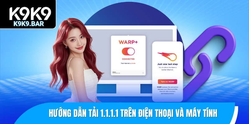 Hướng Dẫn Tải 1.1.1.1 - Giải Pháp Chống Chặn Khi Truy Cập K9K9 3 Hướng dẫn tải 1.1.1.1 trên điện thoại và máy tính