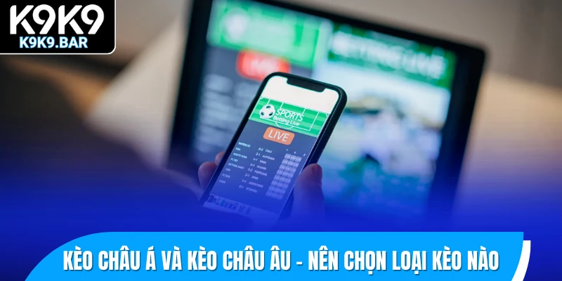 Kèo Châu Á Và Cách Đọc Kèo Theo Từng Mức Chấp Phổ Biến 3 Kèo châu Á và kèo châu Âu – Nên chọn loại kèo nào để hiệu quả hơn?