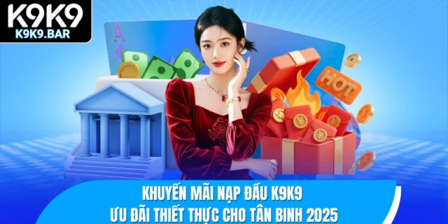 Khuyến mãi nạp đầu K9K9