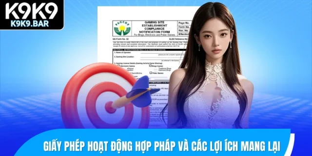Lợi ích khi tham gia tại K9K9 - Nhà cái sở hữu giấy phép hoạt động hợp pháp