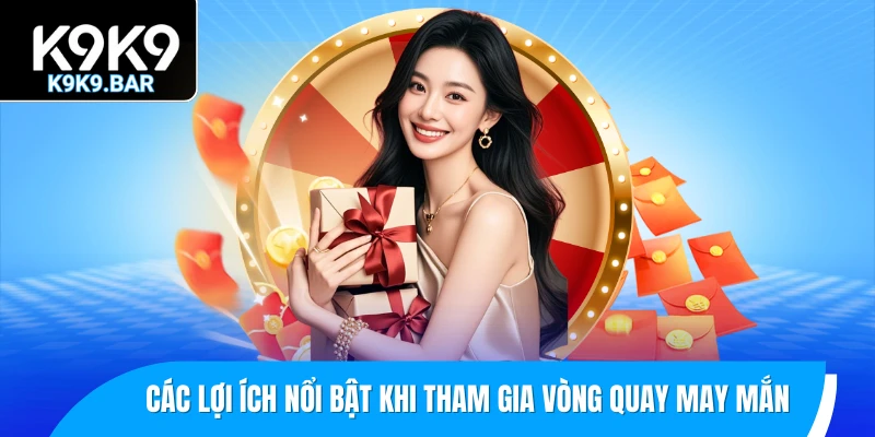 Vòng Quay May Mắn - Bùng Nổ Ưu Đãi, Quà Tặng Siêu Chất 3 Các lợi ích nổi bật khi tham gia vòng quay may mắn