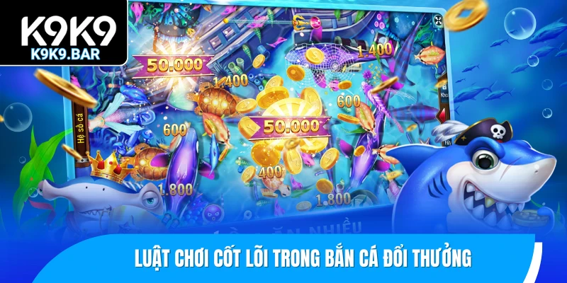 Bắn Cá Đổi Thưởng – Các Lý Do Khiến Game Mãi Không Hạ Nhiệt 2 Luật chơi cốt lõi trong bắn cá đổi thưởng