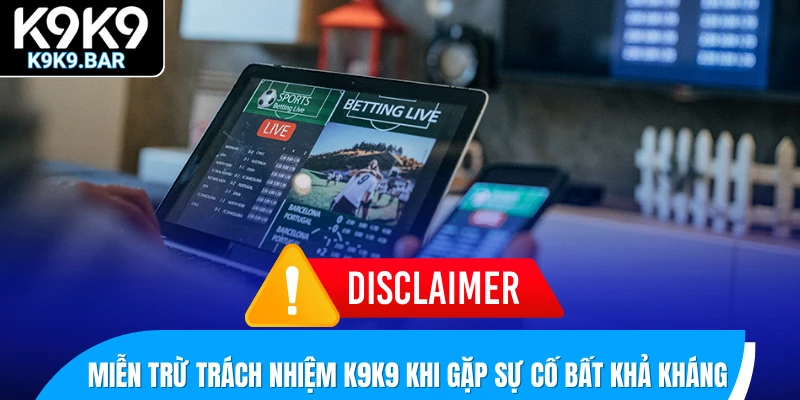 Miễn Trừ Trách Nhiệm K9K9 2 Nhà cái áp dụng miễn trừ trách nhiệm K9K9 khi gặp sự cố bất khả kháng