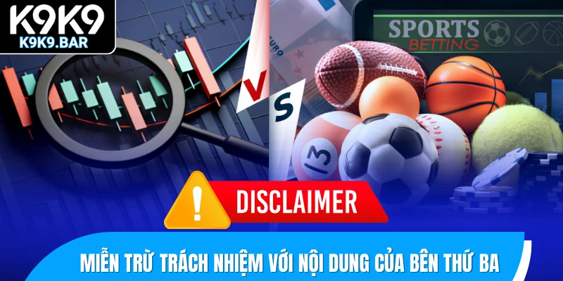 Miễn Trừ Trách Nhiệm K9K9 3 Chính sách miễn trừ trách nhiệm K9K9 bao gồm cả nội dung của bên thứ ba