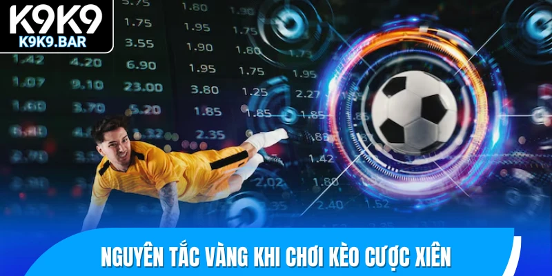 Hướng Dẫn Chơi Kèo Cược Xiên - Bí Quyết Ghép Kèo Dễ Thắng 3 Nguyên tắc vàng khi chơi kèo cược xiên