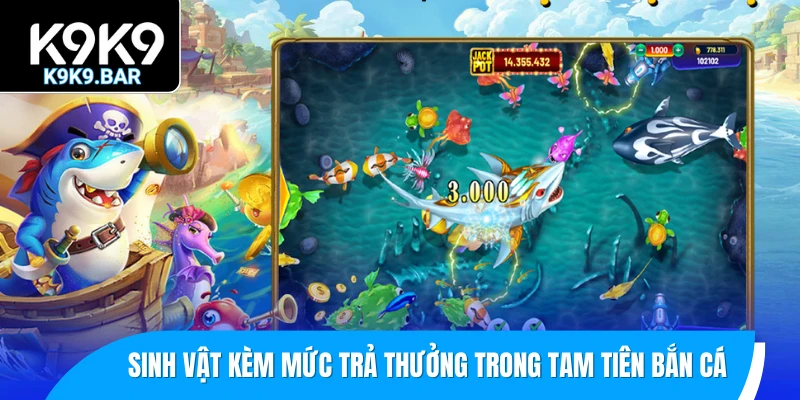 Tam Tiên Bắn Cá – Trải Nghiệm Săn Cá 3D Thế Hệ Mới 2 Danh sách sinh vật kèm mức trả thưởng trong Tam Tiên bắn cá