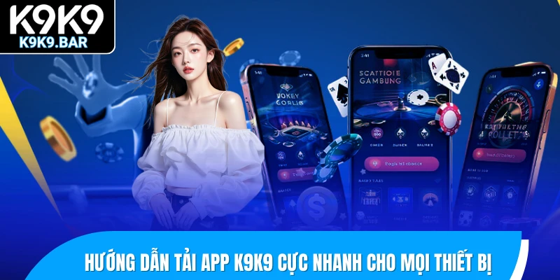 Tải App K9K9 - Mở Khóa Trải Nghiệm Đột Phá Trên Di Động 2 Hướng dẫn tải app K9K9 cực nhanh cho mọi thiết bị