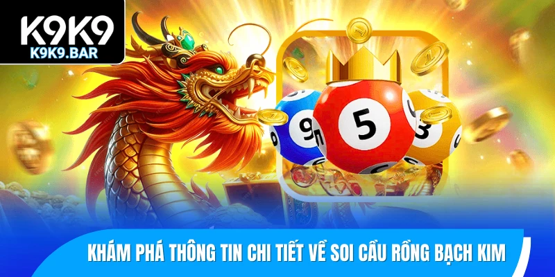 Soi Cầu Rồng Bạch Kim - Chìa Khóa Dự Đoán Lô Đề Chính Xác 1 Khám phá thông tin chi tiết về soi cầu Rồng Bạch Kim