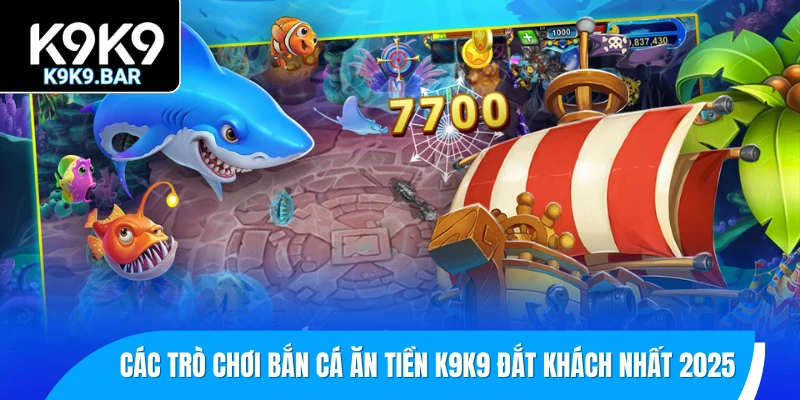 Điểm Danh Top 6 Game Bắn Cá Ăn Tiền K9K9 Hot Nhất 2025 2 Danh sách các trò chơi bắn cá ăn tiền K9K9 hot nhất 2025