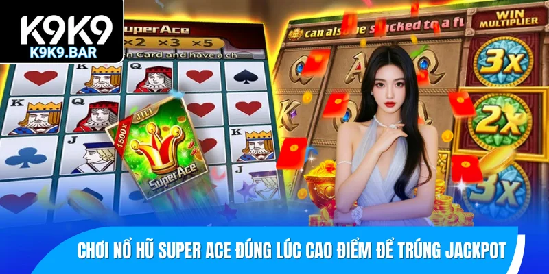 Nổ Hũ Super Ace - Khám Phá Kho Báu Hấp Dẫn Mỗi Ngày 3 Chơi nổ hũ Super Ace đúng lúc cao điểm để cơ hội trúng jackpot lớn hơn