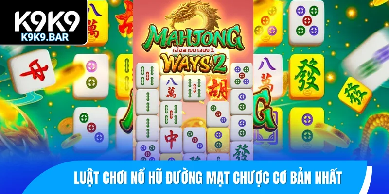 Luật chơi nổ hũ đường mạt chược cơ bản nhất