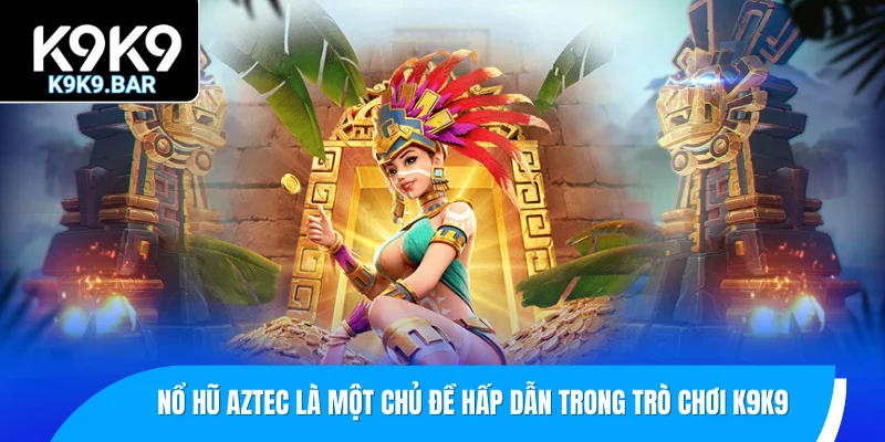 Nổ Hũ Aztec - Khám Phá Game Cá Cược Á Đông Hấp Dẫn 1 Nổ hũ Aztec là một chủ đề hấp dẫn trong trò chơi nổ hũ