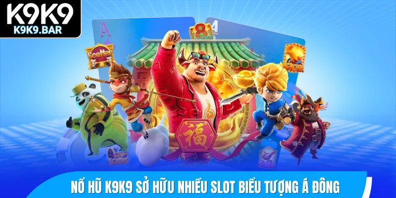 Nổ hũ K9K9 sở hữu nhiều Slot linh thiêng mang biểu tượng Á Đông