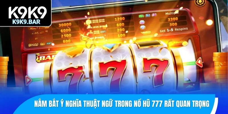 Nổ Hũ 777 - Thử Thách May Mắn, Giành Phần Thưởng Lớn 3 Nắm bắt ý nghĩa thuật ngữ trong nổ hũ 777 rất quan trọng