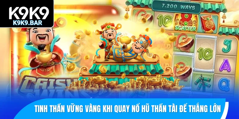 Cách Quay Nổ Hũ Thần Tài Đơn Giản, Trúng Lớn Nhanh 3 Tinh thần vững vàng, tự tin khi quay nổ hũ thần tài để thắng lớn