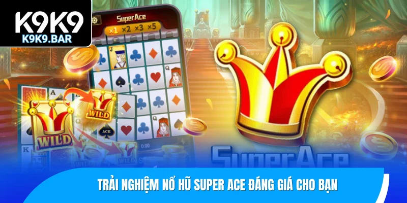 Nổ Hũ Super Ace - Khám Phá Kho Báu Hấp Dẫn Mỗi Ngày 1 Trải nghiệm nổ hũ Super Ace đáng giá cho bạn
